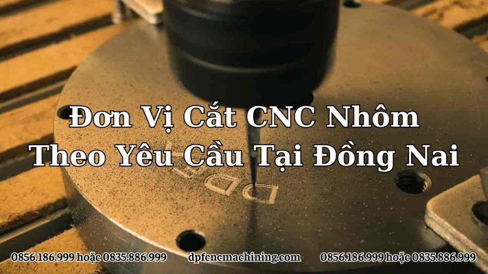 Đơn Vị Cắt CNC Nhôm Theo Yêu Cầu Tại Đồng Nai