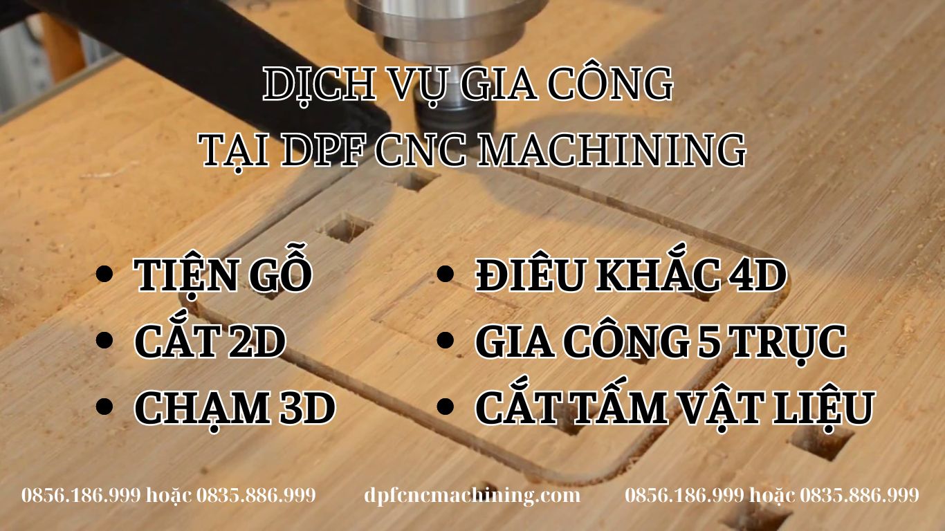 Dịch Vụ Gia Công CNC Tại TPHCM Của Công Ty SXKD Đông Phương Furniture