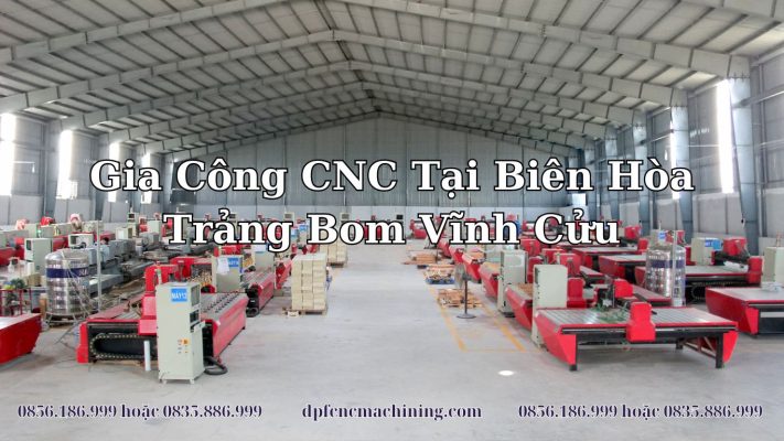 Gia Công CNC Tại Biên Hòa Trảng Bom Vĩnh Cửu