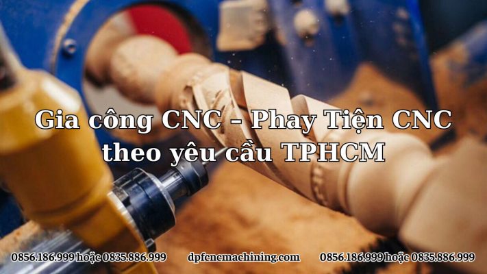 Gia công CNC – Phay Tiện CNC theo yêu cầu TPHCM