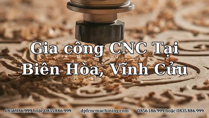 Gia công CNC tại Biên Hòa, Vĩnh Cửu