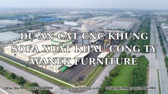 DỰ ÁN CẮT CNC KHUNG SOFA XUẤT KHẨU CÔNG TY WANEK FURNITURE